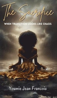 bokomslag The Sacrifice: When Transition Looks Like Chaos