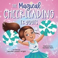 bokomslag The Magical Cheerleading Tryouts: A Children's Book about Building Confidence and Finding New Passions after Disappointment