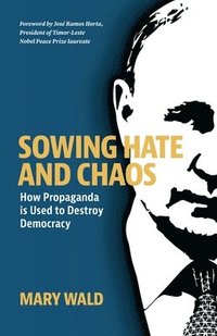 bokomslag Sowing Hate and Chaos: How Propaganda is Used to Destroy Democracy