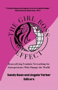 bokomslag The Girl Boss Effect: Demystifying Feminist Networking for Entrepreneurs Who Change the World