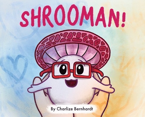 Charlize Bernhardt - Shrooman!, Inbunden