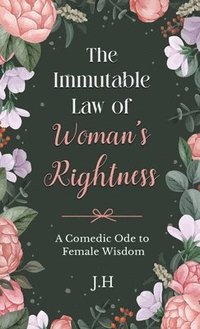 bokomslag The Immutable Law of Woman's Rightness: A Comedic Ode to Female Wisdom