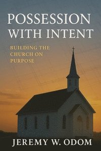 bokomslag Possession with Intent: Building the Church on Purpose