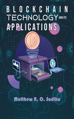 Matthew Sadiku - Blockchain Technology and Its Applications, Inbunden