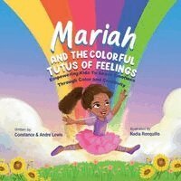Constance Lewis, Andre Lewis - Mariah and the Colorful Tutus of Feelings, Häftad