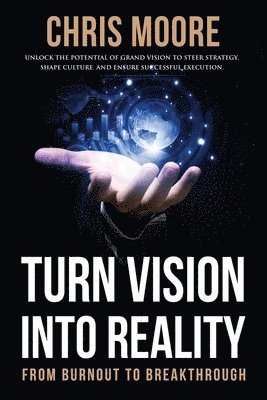 Chris Moore - Turn Vision Into Reality, Häftad