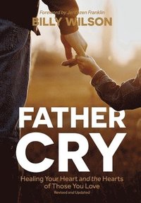 bokomslag Father Cry: Healing Your Heart and the Hearts of Those You Love