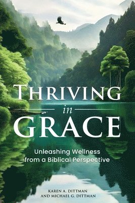 bokomslag Thriving in Grace: Unleashing Wellness from a Biblical Perspective