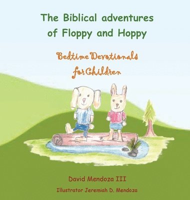 bokomslag The Biblical adventures of Floppy and Hoppy: Bedtime Devotionals for Children