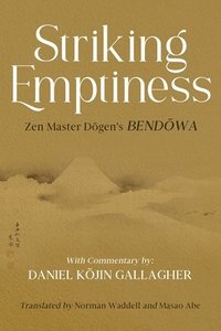 bokomslag Striking Emptiness: Zen Master Dogen's Bendowa