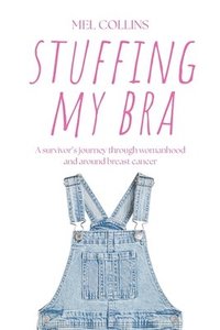 bokomslag Stuffing My Bra: One woman's journey around breast cancer