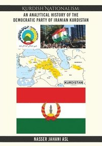 bokomslag Kurdish Nationalism: An Analytical History of the Democratic Party of Iranian Kurdistan: An Analytical History of the Democratic Party of I