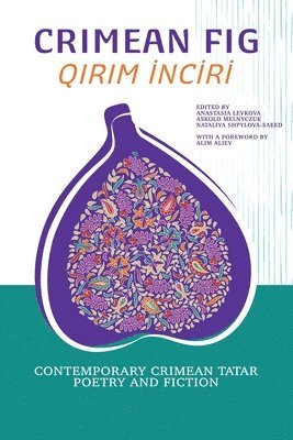 Anastasia Levkova, Askold Melnyczuk, Nataliya Shpylova-Saeed - Crimean Fig / Qirim Inciri, Häftad