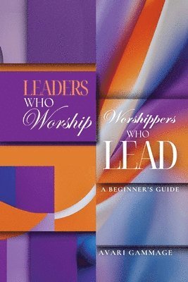 bokomslag Leaders Who Worship, Worshippers Who Lead