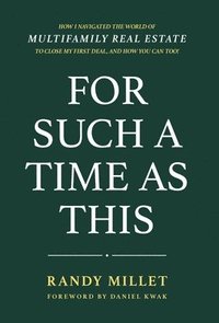 bokomslag For Such A Time As This: How I Navigated the World of Multifamily Real Estate to Close My First Deal, and You Can Too!