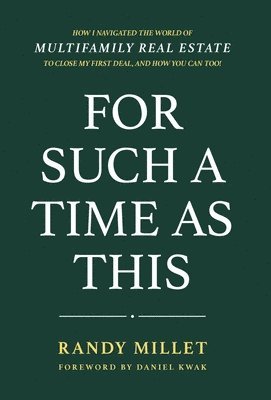 bokomslag For Such A Time As This: How I Navigated the World of Multifamily Real Estate to Close My First Deal, and You Can Too!