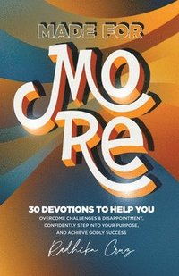 bokomslag Made For More: 30 Devotions to Help You Overcome Challenges & Disappointment, Confidently Step Into Your Purpose, and Achieve Godly S