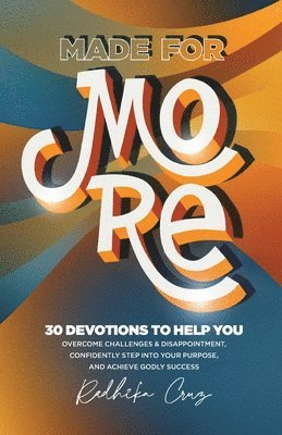 bokomslag Made For More: 30 Devotions to Help You Overcome Challenges & Disappointment, Confidently Step Into Your Purpose, and Achieve Godly S