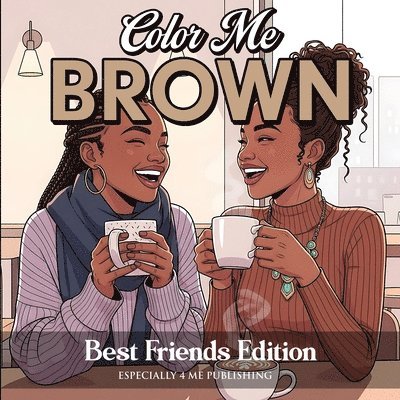 Color Me Brown: Best Friends Edition Coloring Book: Best Friends Edition