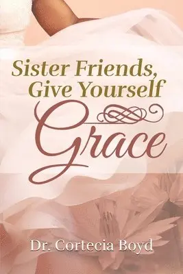Cortecia Boyd - Sister Friends, Give Yourself Grace, Häftad. Tillgänglighet: Lägg i varukorg