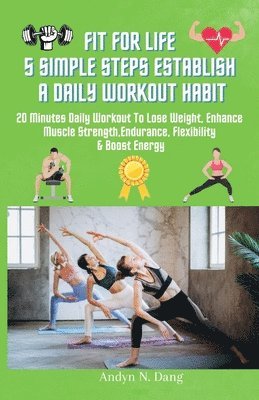 bokomslag Fit for Life 5 Simple Steps Establish a Daily Workout Habit