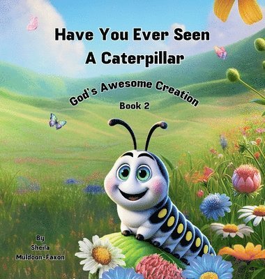 Have You Ever Seen a Caterpillar? 1