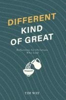 bokomslag Different Kind of Great: Reflections for Christians Who Lead