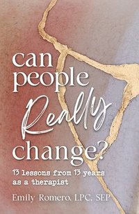 bokomslag Can People Really Change? 13 Lessons from 13 Years as a Therapist