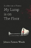 Jahzara Zamora Woods - My Lamp is on The Floor, Häftad