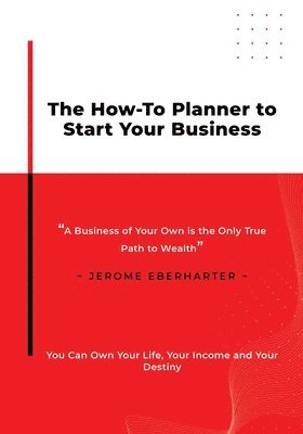 bokomslag The How-To Panner To Start Your Business: A Business of Your Own is the Only True Path to Wealth