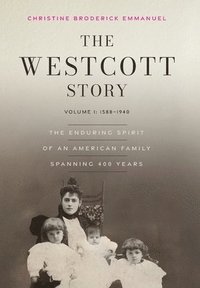 bokomslag The Westcott Story: Volume I: 1588-1940, The Enduring Spirit of an American Family Spanning 400 Years