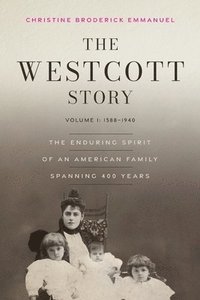 bokomslag The Westcott Story: Volume I-1588-1940, The Enduring Spirit of an American Family Spanning 400 Years