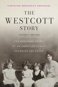 bokomslag The Westcott Story: Volume II-1889-2024, The Enduring Spirit of an American Family Spanning 400 Years