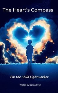 bokomslag The Heart's Compass: For the child lightworker