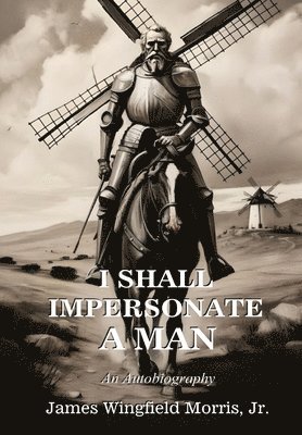 James Wingfield Morris - I Shall Impersonate a Man, Häftad