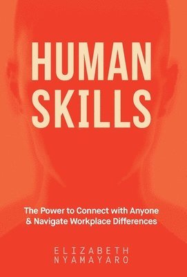 bokomslag Human Skills: The Power to Connect with Anyone and Navigate Workplace Differences