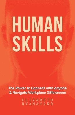 Human Skills: The Power to Connect with Anyone and Navigate Workplace Differences 1