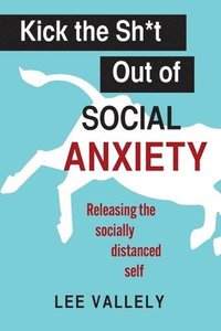 bokomslag Kick the Sh*t Out of Social Anxiety