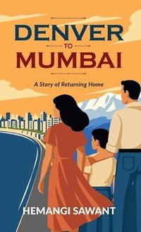 bokomslag DENVER TO MUMBAI: A STORY OF RETURNING HOME