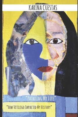 bokomslag " Painting My Life" " How Vitiligo Impacted my history."