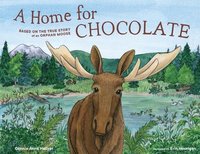 bokomslag A Home for Chocolate: Based on the True Story of an Orphan Moose