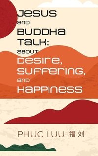 bokomslag Jesus and Buddha Talk: About Desire, Suffering, and Happiness