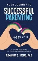 bokomslag Your Journey to Successful Parenting: Ages 2-11 A Stress Free Guide to Effective Behavior Change