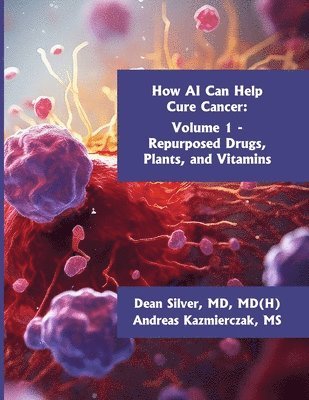 How AI Can Help Cure Cancer: Volume 1 - Repurposed Drugs, Plants, and Vitamins 1