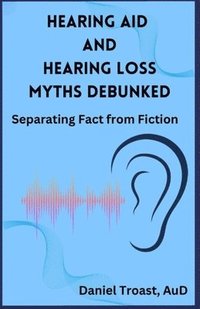 bokomslag Hearing Aid and Hearing Loss Myths Debunked