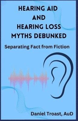bokomslag Hearing Aid and Hearing Loss Myths Debunked