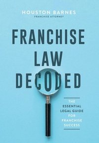 bokomslag Franchise Law Decoded