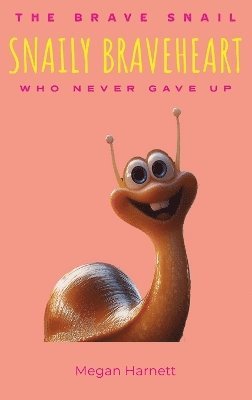 bokomslag Snaily Braveheart The Brave Snail Who Never Gave Up