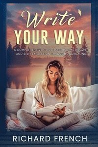 bokomslag Write Your Way: A Comprehensive Guide to Personal Growth and Self-Expression Through Journaling