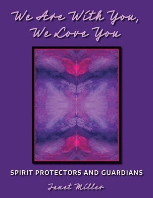 Janet L Miller - We Are With You, We Love You;Spirit Protectors and Guardians, Häftad